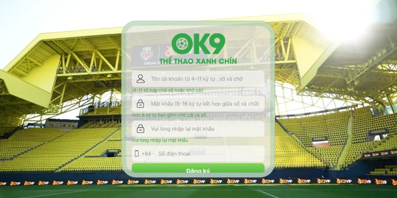 Đăng Ký OK9 Siêu Tốc Chỉ 3 Bước - Nhận Khuyến Mãi Khổng Lồ 2 Hội viên không được bỏ qua bất kì mục nào trong form yêu cầu